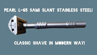 PEARL L65 SAMI SLANT STAINLESS STEEL CLASSIC SHAVE IN MODERN WAY [upl. by Eintroc]