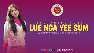 LUE NGA YEE SUM  Bhutanese song  By SONAM WANGDI AND DECHEN WANGMO  Sem saya Monpa [upl. by Egas]