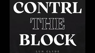 Luh Clyde  Contrl The Block [upl. by Nivac]