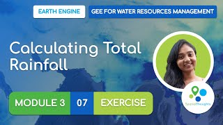 Module 3  07 Calculating Total Rainfall Exercise  GEE for Water Resources Management [upl. by Elrod]