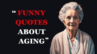 Funny Quotes About Aging and Getting Older  Hilarious Aging Quotes  Fabulous Quotes [upl. by Sephira940]