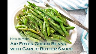 How to Make Air Fryer Green Beans with Garlic Butter Sauce [upl. by Normi]