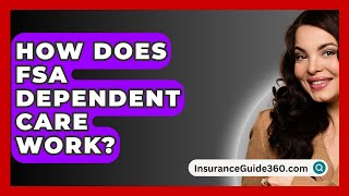 How Does FSA Dependent Care Work  InsuranceGuide360com [upl. by Skoorb]