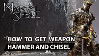 Mortal Shell  How To Get Hammer and Chisel Weapon Guide [upl. by Assert]