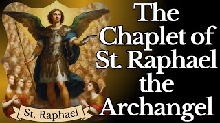 Chaplet of St Raphael the Archangel — Gods Angel for Health amp Healing [upl. by Fabrianne149]