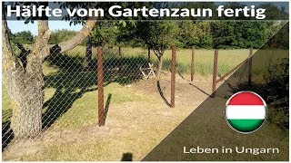 Erste Hälfte vom Gartenzaun aufgestellt  Leben in Ungarn [upl. by Nosdivad]