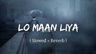 Lo Maan Liya ¡ Slowedreberb ¡ lofi ¡ [upl. by Mizuki]