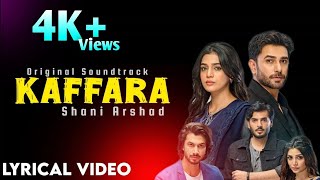 KAFFARA DRAMA FULL OST LYRICS SHANI ARSHAD Top Drama Ost [upl. by Elnore]