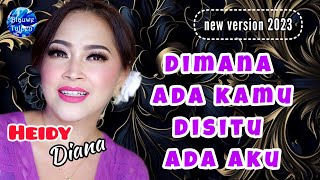 Heidy Diana  DIMANA ADA KAMU DISITU ADA AKU new version [upl. by Bellda]