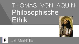 Thomas von Aquin Philosophische Ethik  im Überblick  Ethik 13 [upl. by Essilrahc512]