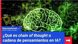 «¿Qué es chain of thought o cadena de pensamientos en IA»  Empresa Actual [upl. by Cogen]