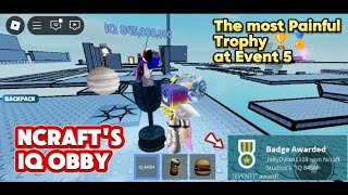 The Most Painful Trophy 🏆🏅 at Event 5 Ncrafts IQ Obby [upl. by Htederem]