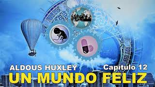 📖 Audiolibro 🎧  quotUn Mundo Felizquot de Aldous Huxley voz humana  Capítulo 12 ✒️ [upl. by Holbrook]