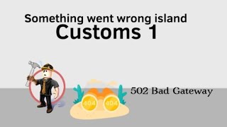 Something went wrong island Customs 1 [upl. by Aura]