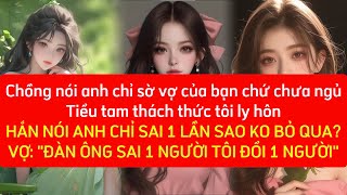 Chồng nói anh chỉ sờ vợ của bạn chứ chưa ngủ sai 1 lần à bỏ qua đi quotĐÀN ÔNG SAI 1 NG TÔI ĐỔI 1 NGquot [upl. by Jd821]