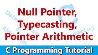 C Programming tutorial 14 Null Pointer Typecasting Pointer Arithmetic [upl. by Hpejsoj744]