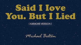 Said I Love You But I Lied Karaoke by Songbook  Michael Bolton [upl. by Coppins]