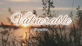 Vulnerable  Roxette Lyrics [upl. by Zosi]