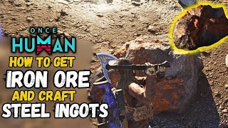 How To Get Iron Ore And Make Steel Ingot in Once Human [upl. by Sirrad]