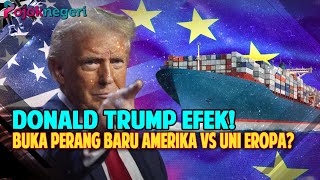 Perang Baru Amerika vs Uni Eropa di Ujung Tanduk Buntut Trump Jadi Presiden Lagi [upl. by Aldous85]