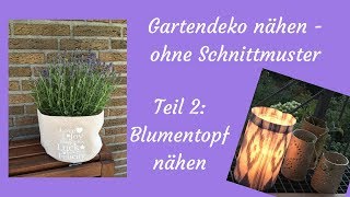 Gartendeko nähen  Teil 2 Blumenübertopf nähen  ohne Schnittmuster [upl. by Fawne88]