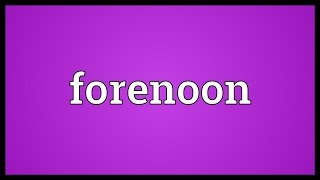 Forenoon Meaning [upl. by Craggy]