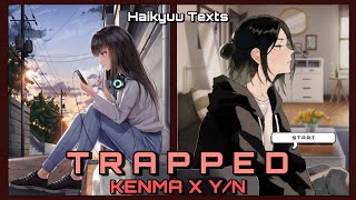 Haikyuu Texts  TRAPPED START  Kenma x YN Part 13  Onigiri Miya [upl. by Tavish480]