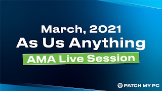 Patch My PC Customer Ask Us Anything and New Feature Showcase  March 2021 [upl. by Ardenia]