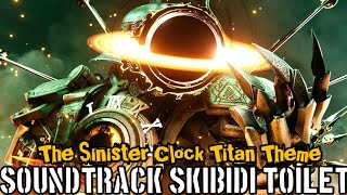 The Sinister Clock Titan Theme Soundtrack Skibidi Toilet [upl. by Narba]