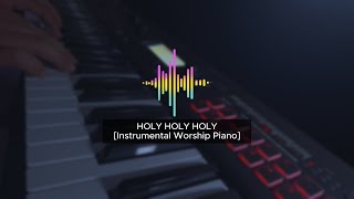 HOLY HOLY HOLY  Instrumental Worship Piano [upl. by Bopp103]