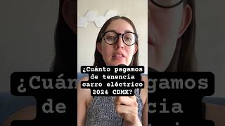 ¿CUÁNTO PAGAMOS DE TENENCIA CARRO ELÉCTRICO 2024 CDMX ⚡️ [upl. by Anelad104]