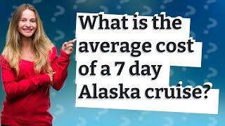 What is the average cost of a 7 day Alaska cruise [upl. by Tamqrah408]