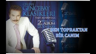 ORHAN GENCEBAY  BEN TOPRAKTAN BİR CANIM 2001 VERSION HQ [upl. by Turmel]