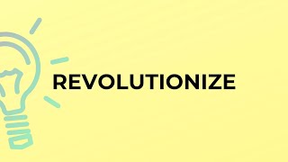 What is the meaning of the word REVOLUTIONIZE [upl. by Ellingston994]