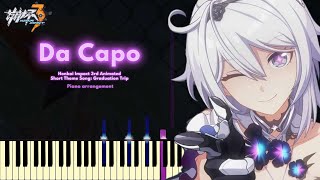 Da Capo  Honkai Impact 3rd Animated Short Theme Song Graduation Trip Piano arrangement amp cover [upl. by Harhay]