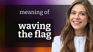 Waving the Flag Understanding the Phrase in English [upl. by Yenhoj215]