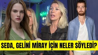 Seda Sayan Miray Daner hakkında neler söyledi Seda Sayan Oğulcan Enginin yeni aşkına ne söyledi [upl. by Arodal988]