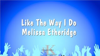 Like The Way I Do  Melissa Etheridge Karaoke Version [upl. by Neelhtakyram436]