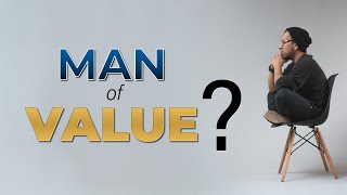 How to be a MAN OF VALUE  How to Bring Value to Others [upl. by Aney]