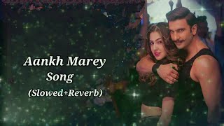 Aankh Marey Song SlowedReverb Ranveer Singh Sara Ali Khan Tanishk Bagchi Mika Singh Neha Kumar S [upl. by Yrocaj]