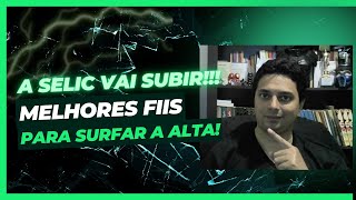 A SELIC VAI SUBIR O que fazer Quais fundos imobiliários poderão ficar descontados [upl. by Akina]