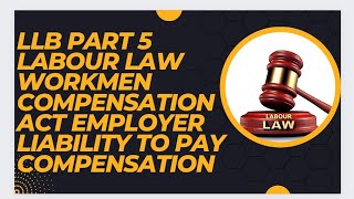 LLB part 5 Labour Law Workmen Compensation Act Employer Liability to compensation notes 03487802537 [upl. by Yelehsa]