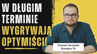 W długim terminie zawsze wygrywają optymiści  Tomasz Jaroszek  Doradca TV [upl. by Faxon]