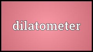 Dilatometer Meaning [upl. by Slerahc385]