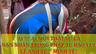 Ai AI MỚI LÀ NẠN NHÂN TRONG TRÒ TU CỦA LÊ ANH TÚ quotMINH TỆquot [upl. by Nivrad]