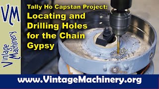 Tally Ho Capstan Project Drilling the Chain Gypsy and Locating Bolt Holes [upl. by Crescentia]