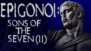 Epigonoi the Sons of the Seven against Thebes Part 2 [upl. by Rehc348]