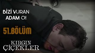 Kırgın Çiçekler 51Bölüm  Bizi Vuran Adam O [upl. by Sabir]