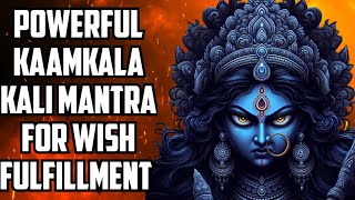 Powerful Kaamkala Kali Tantrik Mantra For Wish FulFillment  Kamakala Kali Mantra [upl. by Chane]