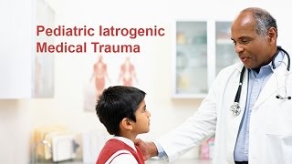 Pediatric Iatrogenic Medical Trauma [upl. by Celle38]